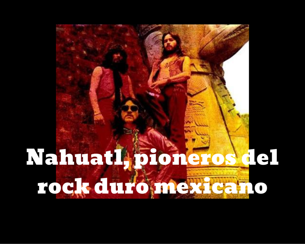 Nahuatl, pioneros del rock duro mexicano (2)